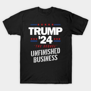 Trump 2024 S Unfinished Business S The Sequel T-Shirt